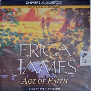 Act of Faith written by Erica James performed by Eve Matheson on Audio CD (Unabridged)